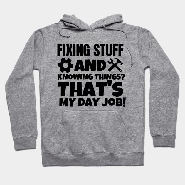 Fixing stuff and knowing things? That's my day job! Hoodie by mksjr